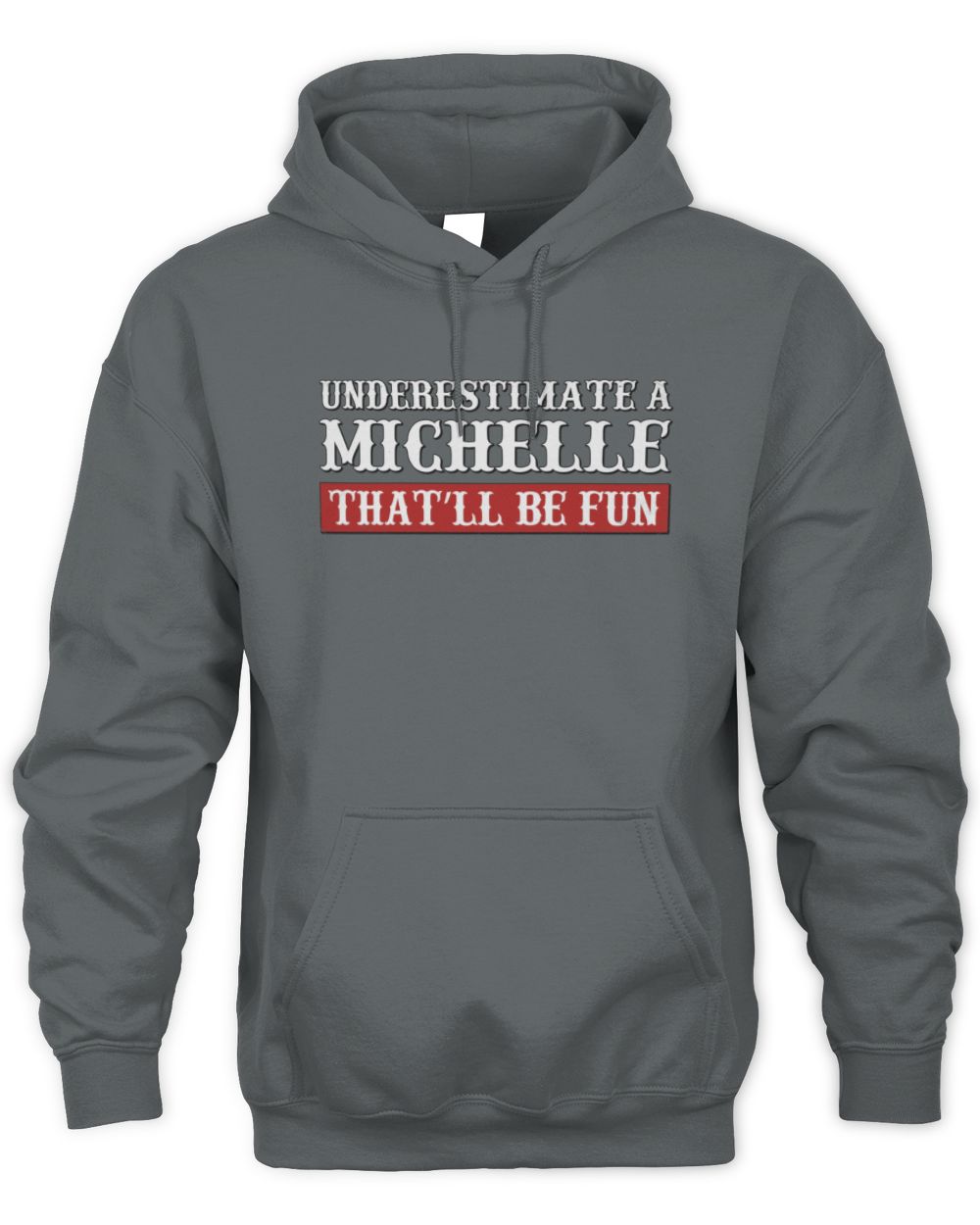 Underestimate Me That'll Be Fun Graphic T-Shirt MICHELLE M1-69 / Unisex Hoodie / charcoal