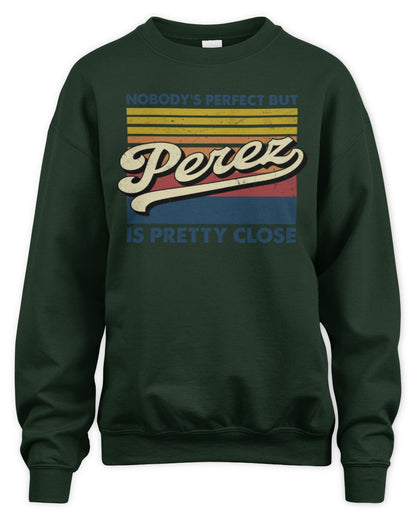 Nobody's Perfect But Your Name Is Pretty Close Retro Shirt PEREZ M1-65 / Unisex Sweatshirt / forest green