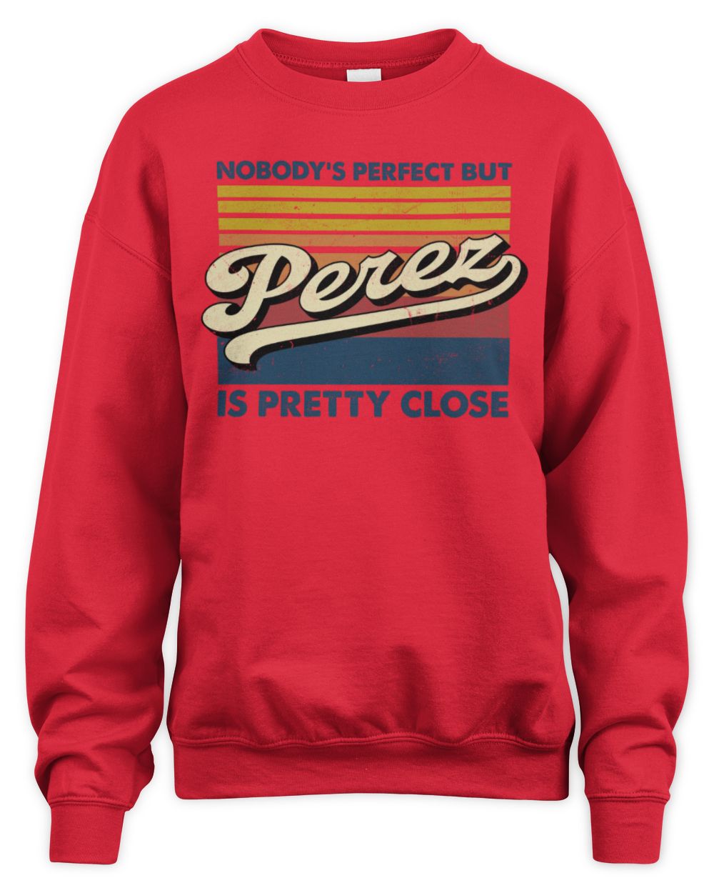 Nobody's Perfect But Your Name Is Pretty Close Retro Shirt PEREZ M1-65 / Unisex Sweatshirt / red
