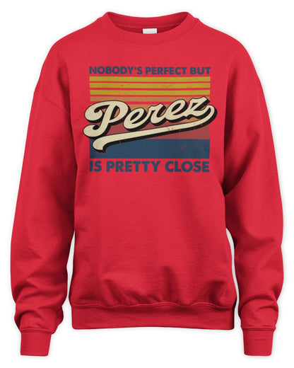 Nobody's Perfect But Your Name Is Pretty Close Retro Shirt PEREZ M1-65 / Unisex Sweatshirt / red