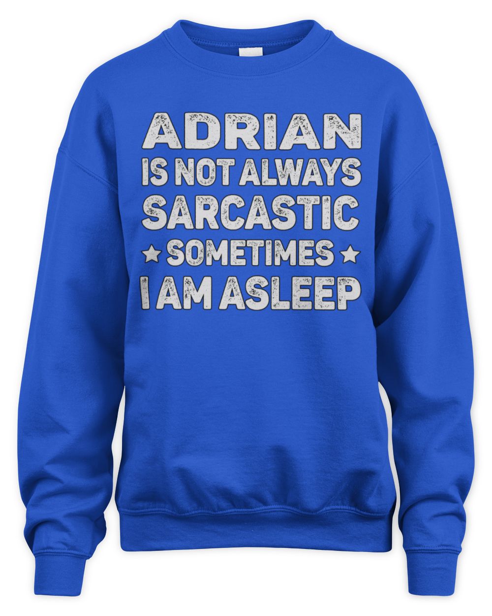 Your Name Is Not Always Sarcastic Funny T-Shirt ADRIAN M1-62 / Unisex Sweatshirt / royal