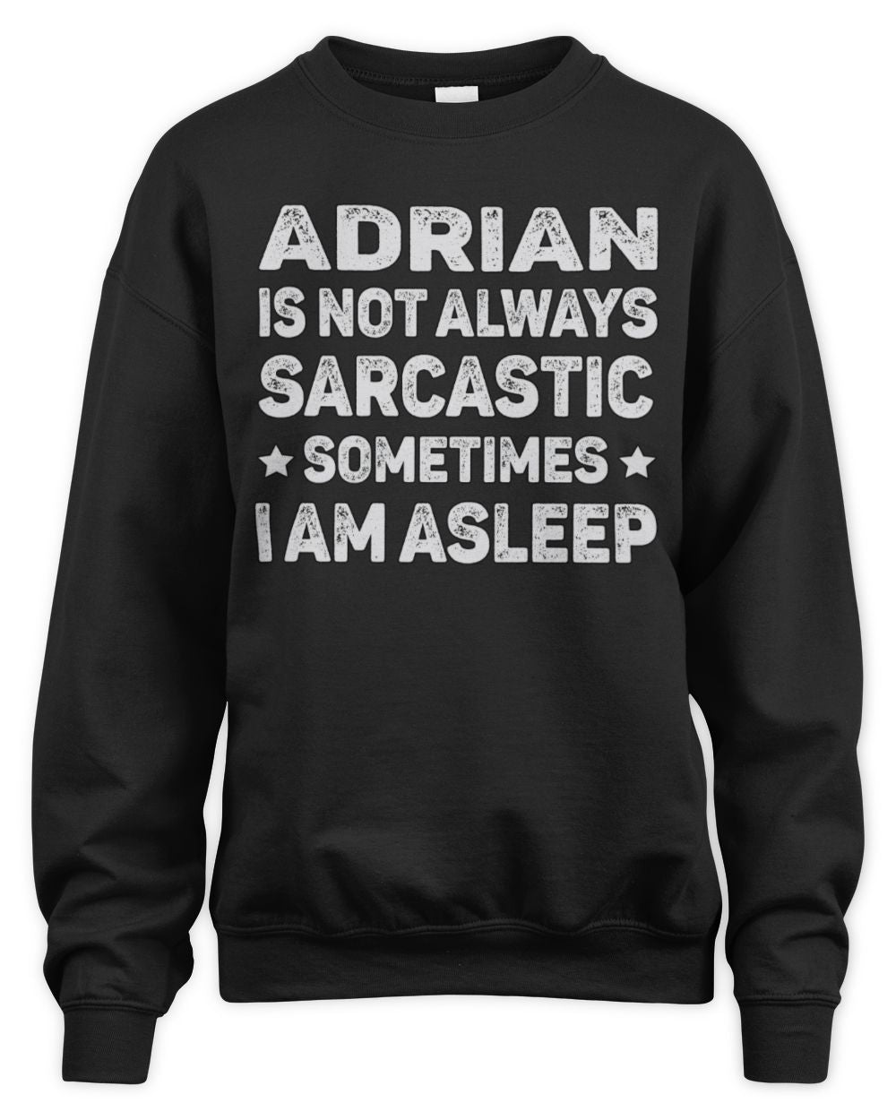 Your Name Is Not Always Sarcastic Funny T-Shirt ADRIAN M1-62 / Unisex Sweatshirt / black