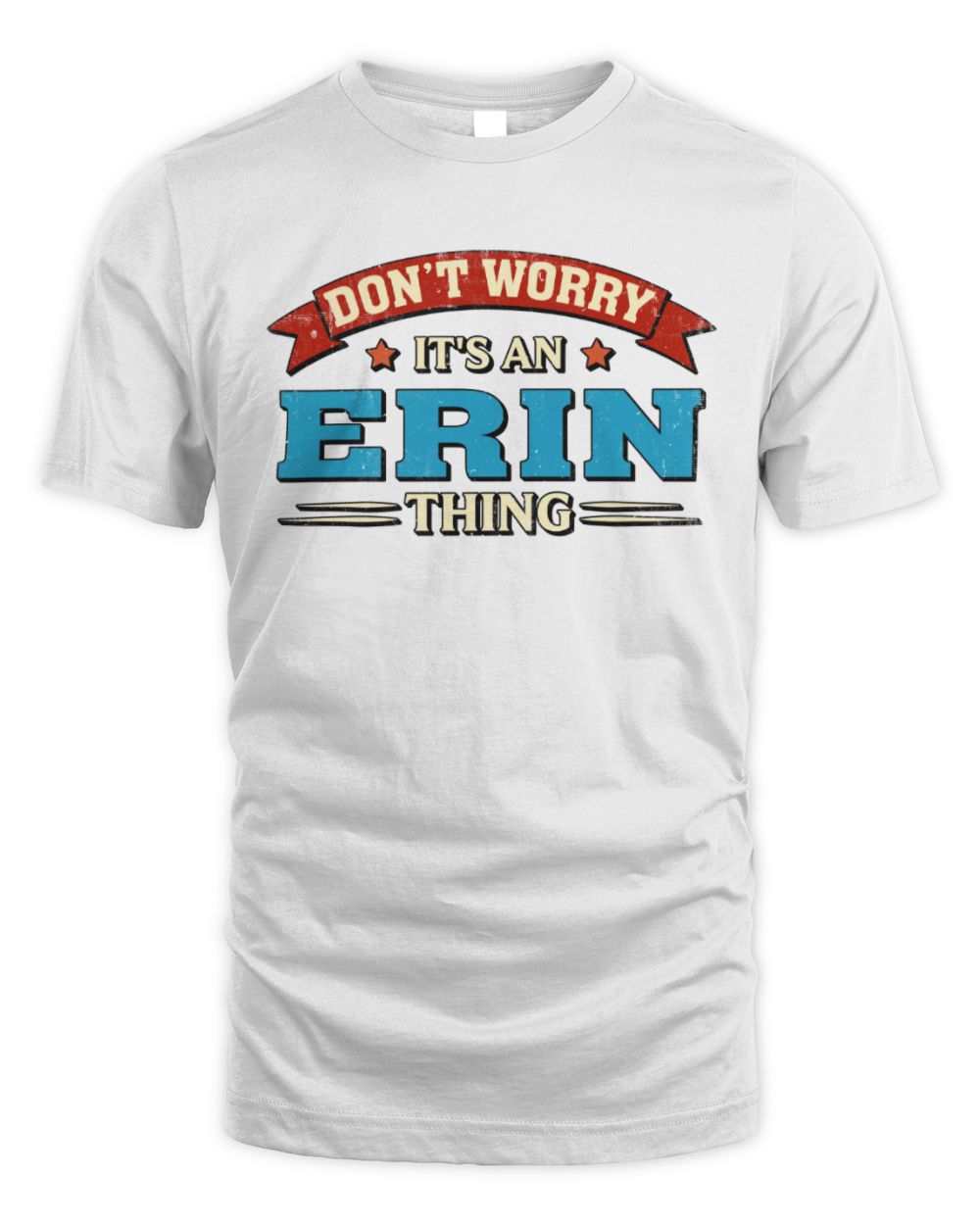 Don't Worry It's a Your Name Thing Funny Retro T-Shirt ERIN M1-57 / Unisex Standard T-Shirt / white