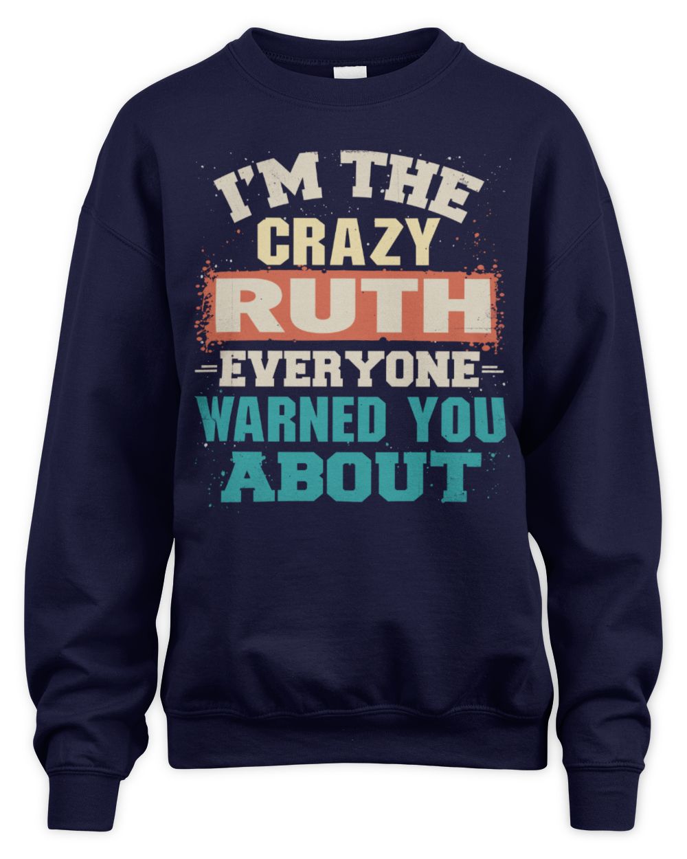I'm the Crazy One Everyone Warned You About Retro Graphic T-Shirt RUTH M1-70 / Unisex Sweatshirt / navy
