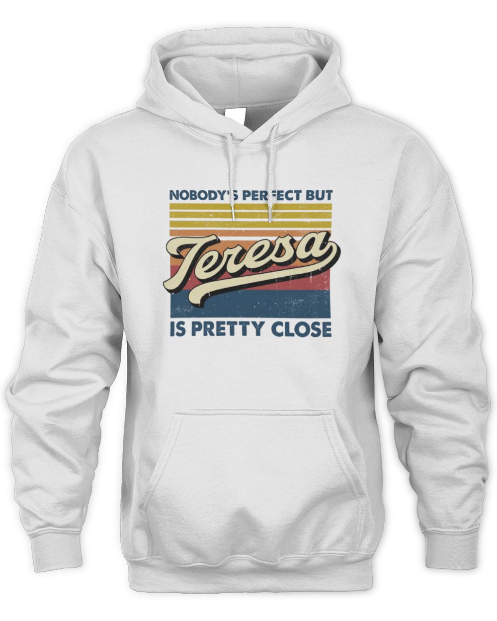 Nobody's Perfect But Your Name Is Pretty Close Retro Shirt TERESA M1-65 / Unisex Hoodie / white