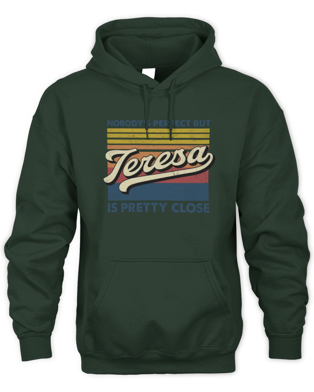Nobody's Perfect But Your Name Is Pretty Close Retro Shirt TERESA M1-65 / Unisex Hoodie / forest green