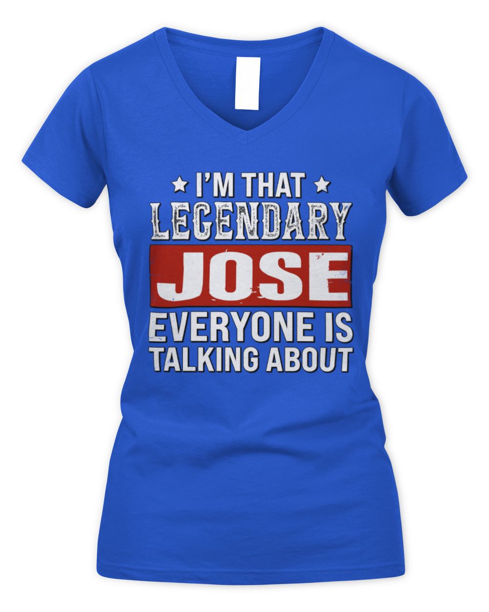 I'm That Legendary Name Everyone Is Talking About Funny Graphic T-Shirt JOSE M1-73 / Women's V-Neck T-Shirt / royal