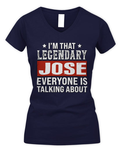 I'm That Legendary Name Everyone Is Talking About Funny Graphic T-Shirt JOSE M1-73 / Women's V-Neck T-Shirt / navy