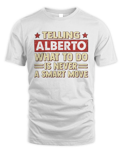 Telling Your Name What to Do Is Never a Smart Move Shirt ALBERTO M1-66 / Unisex Standard T-Shirt / white