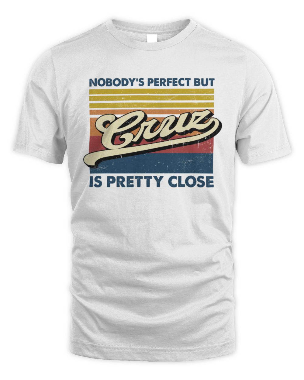 Nobody's Perfect But Your Name Is Pretty Close Retro Shirt CRUZ M1-65 / Unisex Standard T-Shirt / white