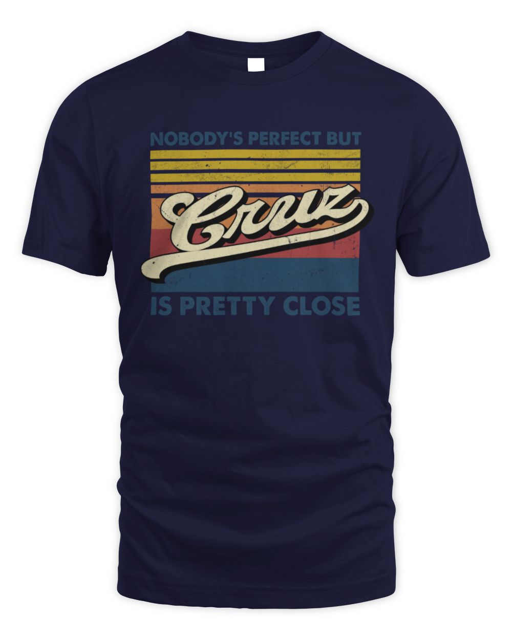 Nobody's Perfect But Your Name Is Pretty Close Retro Shirt CRUZ M1-65 / Unisex Standard T-Shirt / navy