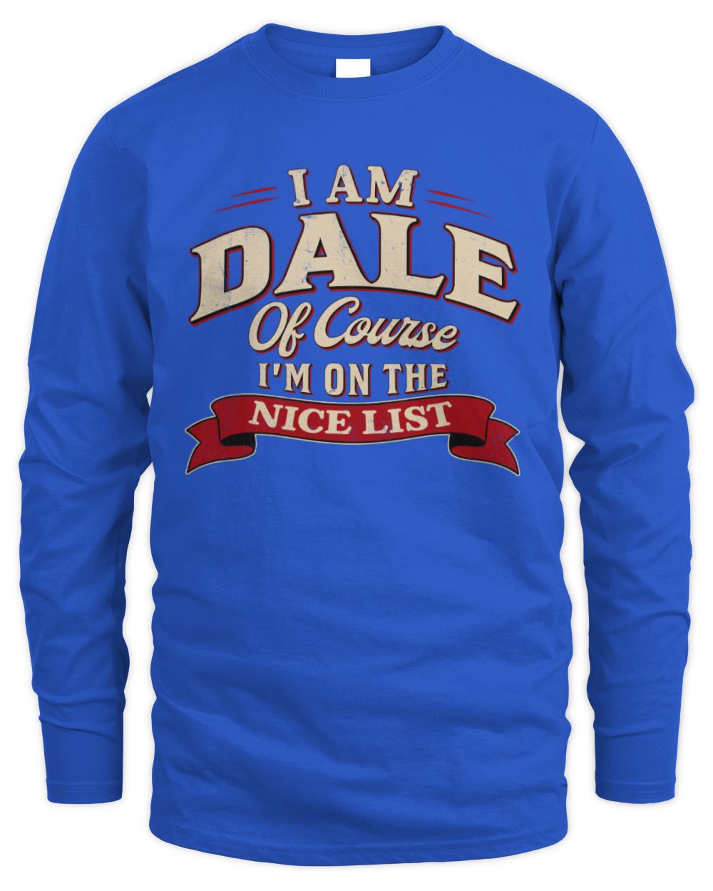I'm Name Of Course I'm On The Nice List Funny Christmas Shirt DALE M1-68 / Men's Long Sleeved T-Shirt / royal