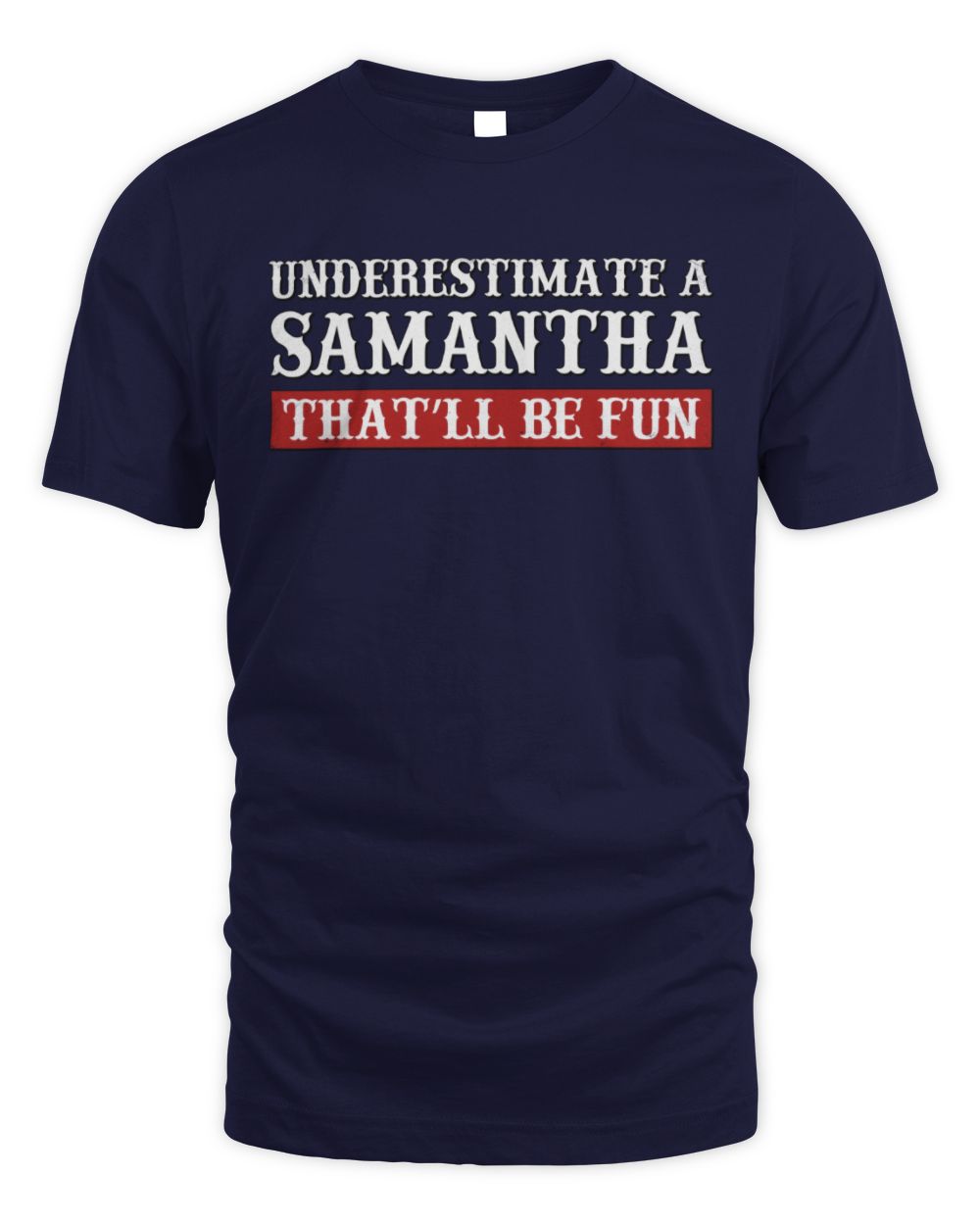 Underestimate Me That'll Be Fun Graphic T-Shirt SAMANTHA M1-69 / Unisex Standard T-Shirt / navy