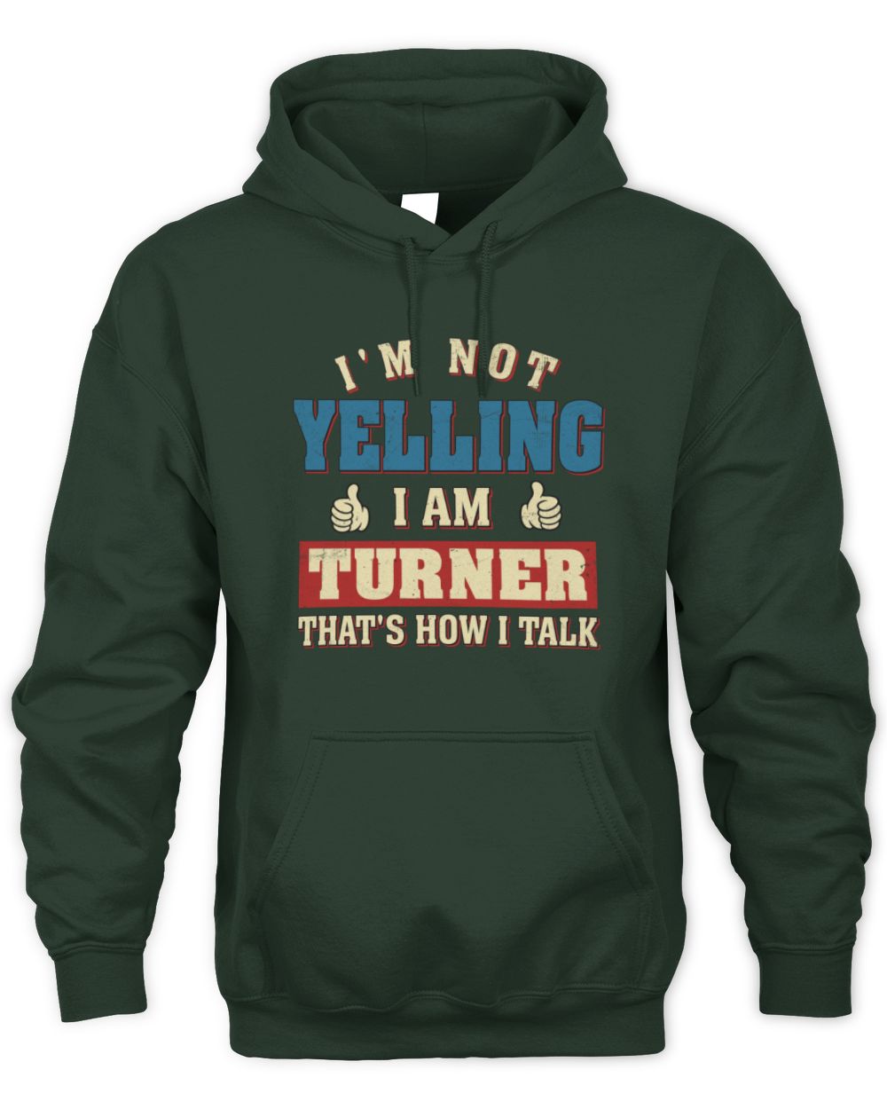 I'm Not Yelling I'm Name That's How I Talk Shirt TURNER M1-67 / Unisex Hoodie / forest green