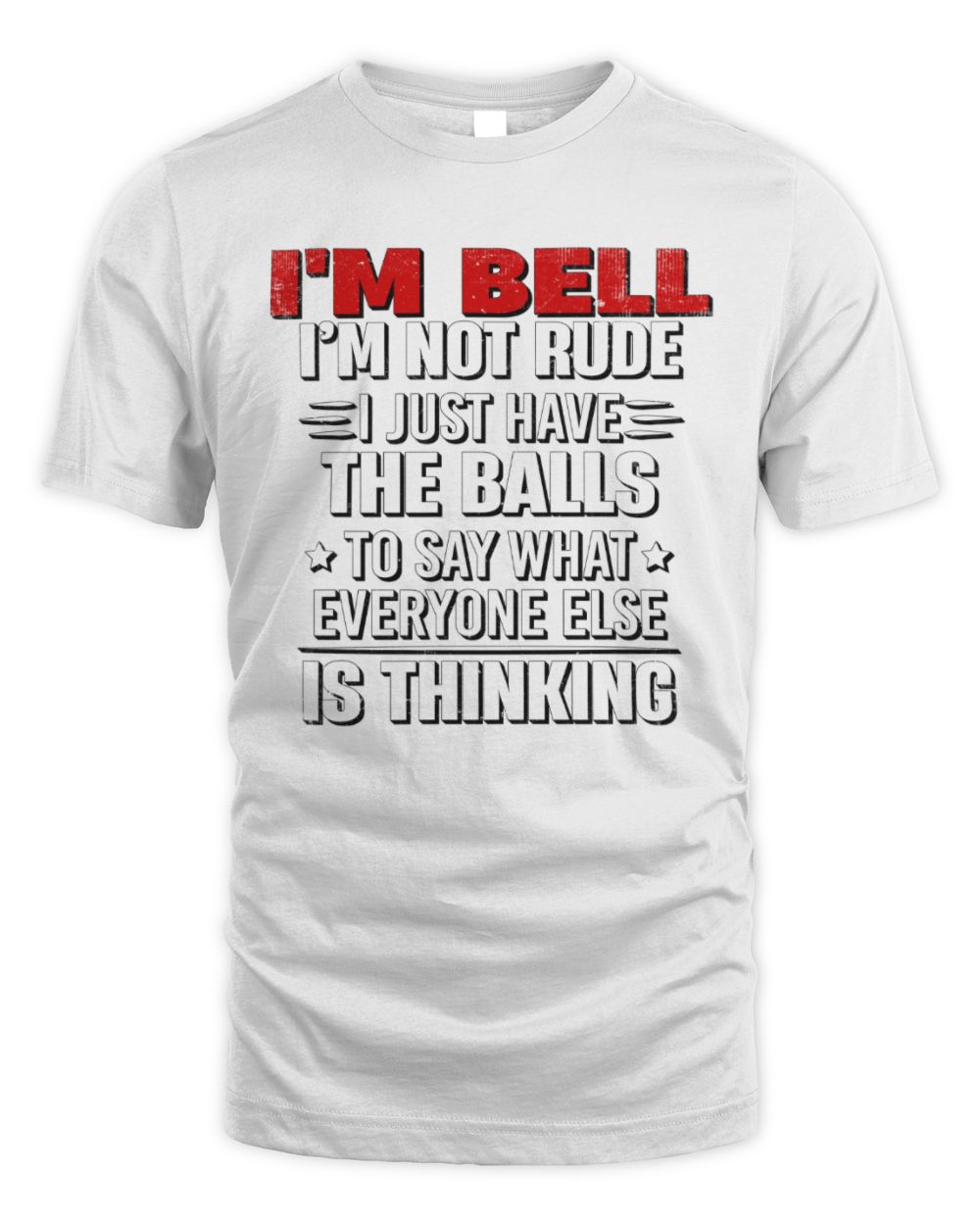 I'm Name I'm Not Rude I Just Have The Balls Funny T-Shirt BELL M1-46 / Unisex Standard T-Shirt / white