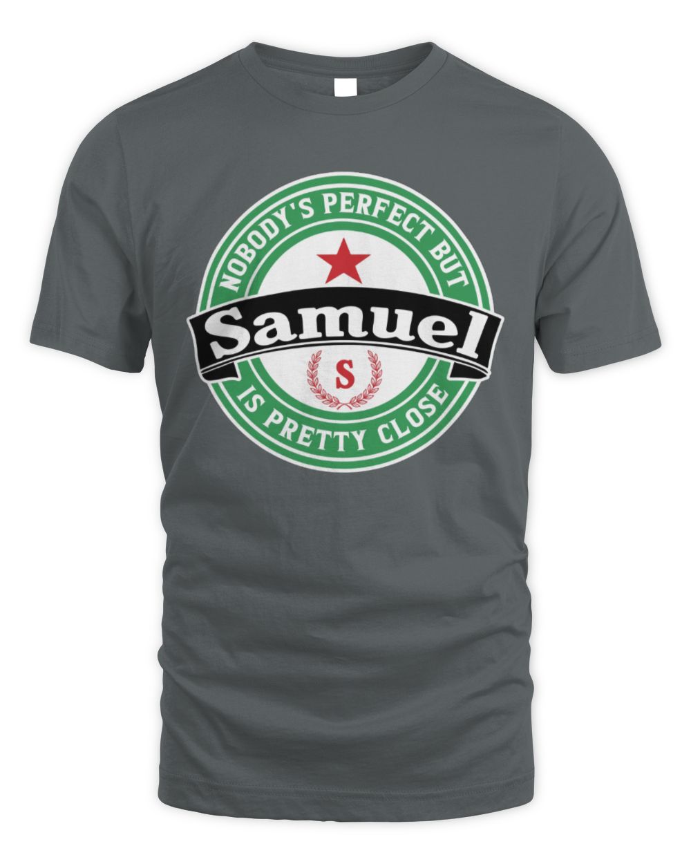 Nobody's Perfect But Your Name Is Pretty Close Heineken Beer T-Shirt SAMUEL M1-S85 / Unisex Standard T-Shirt / charcoal