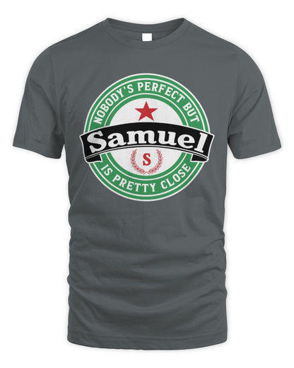 Nobody's Perfect But Your Name Is Pretty Close Heineken Beer T-Shirt SAMUEL M1-S85 / Unisex Standard T-Shirt / charcoal