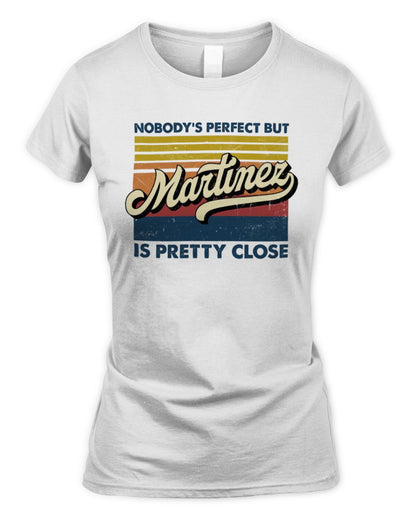 Nobody's Perfect But Your Name Is Pretty Close Retro Shirt MARTINEZ M1-65 / Women's Standard T-Shirt / white