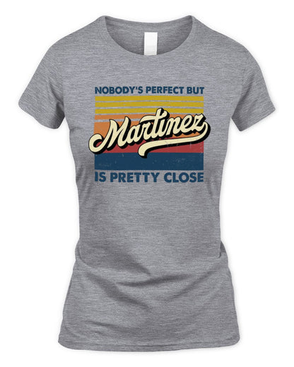 Nobody's Perfect But Your Name Is Pretty Close Retro Shirt MARTINEZ M1-65 / Women's Standard T-Shirt / sport grey