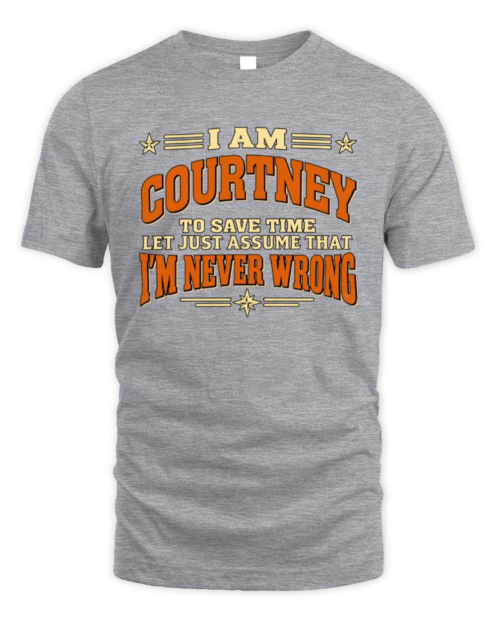 I'm Name Let's Just Assume I'm Never Wrong Retro Shirt COURTNEY M1-64 / Unisex Standard T-Shirt / sport grey