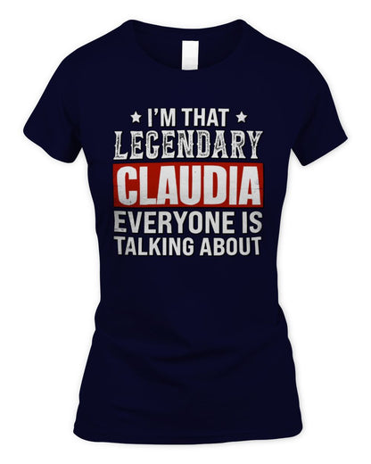 I'm That Legendary Name Everyone Is Talking About Funny Graphic T-Shirt CLAUDIA M1-73 / Women's Standard T-Shirt / navy