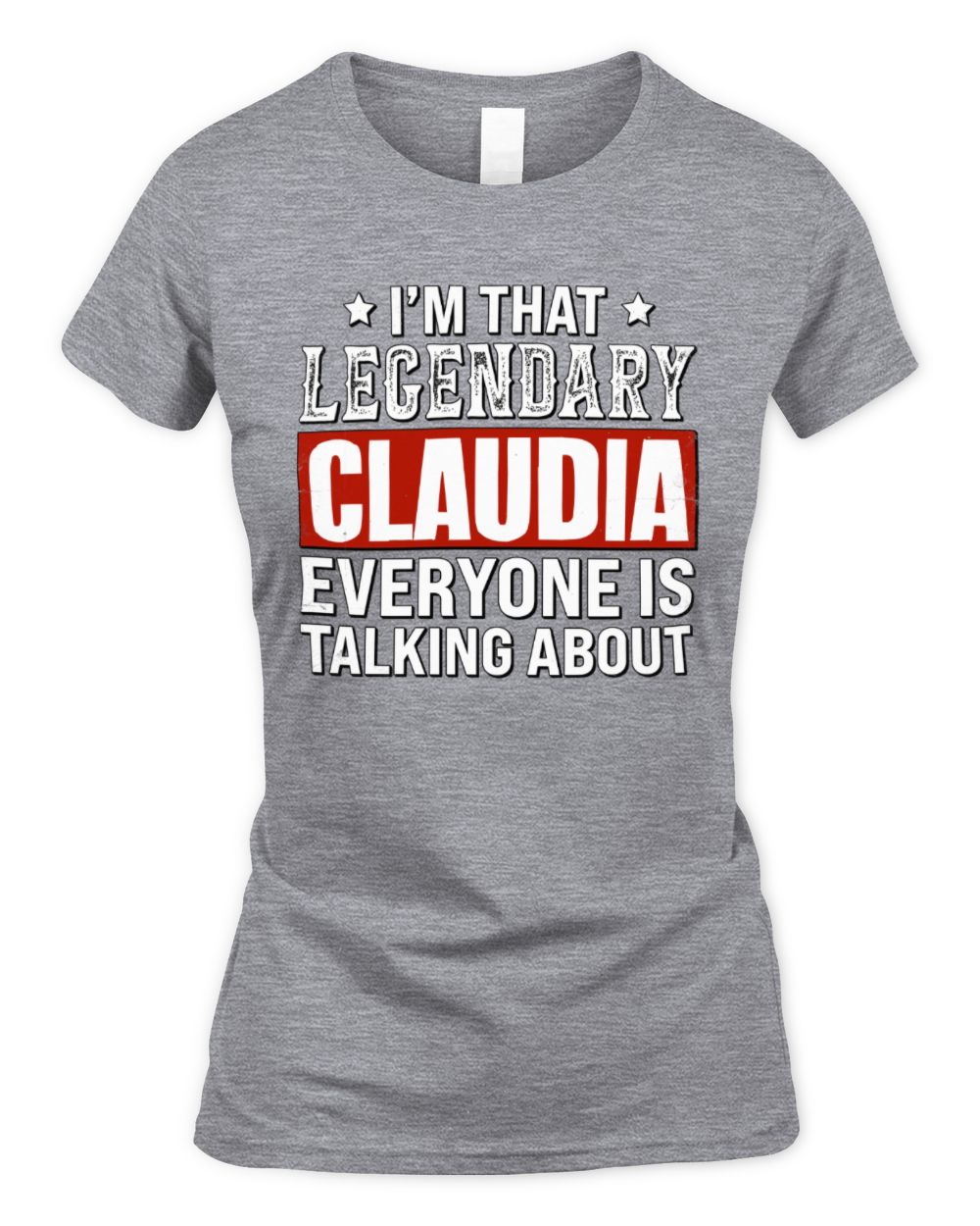 I'm That Legendary Name Everyone Is Talking About Funny Graphic T-Shirt CLAUDIA M1-73 / Women's Standard T-Shirt / sport grey