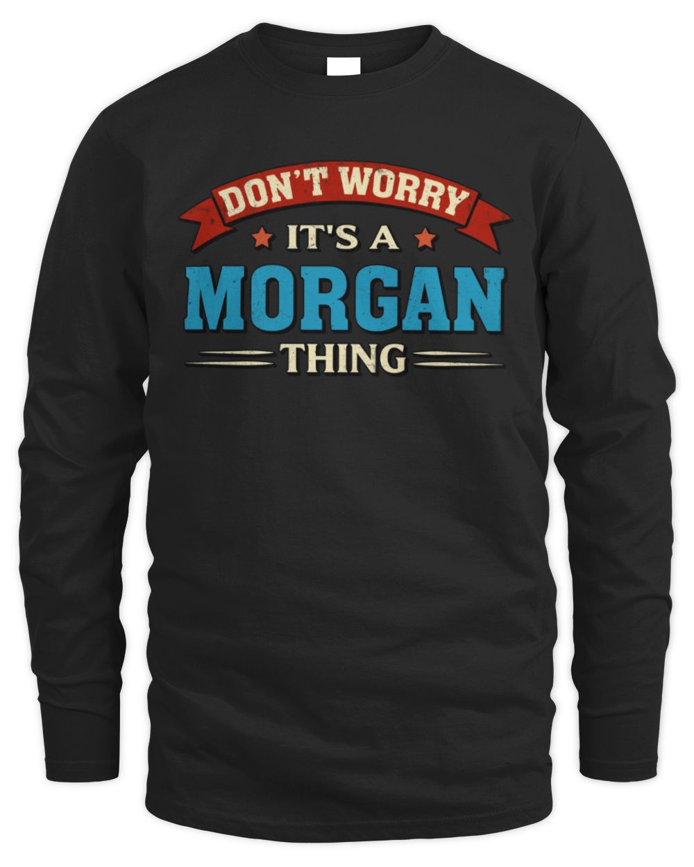 Don't Worry It's a Your Name Thing Funny Retro T-Shirt MORGAN M1-57 / Men's Long Sleeved T-Shirt / black