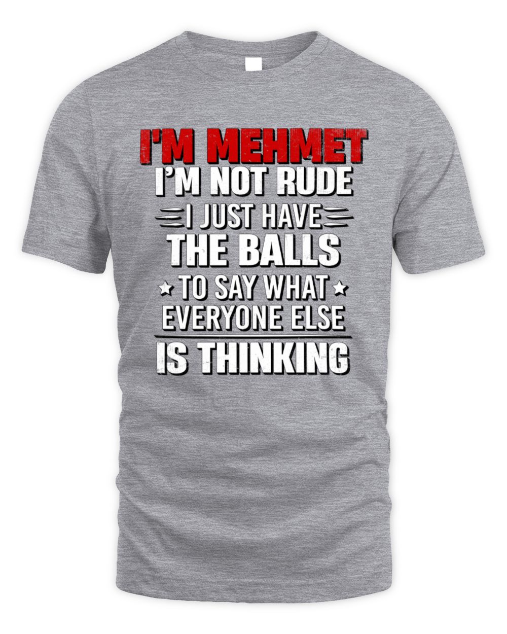 I'm Name I'm Not Rude I Just Have The Balls Funny T-Shirt MEHMET M1-46 / Unisex Standard T-Shirt / sport grey
