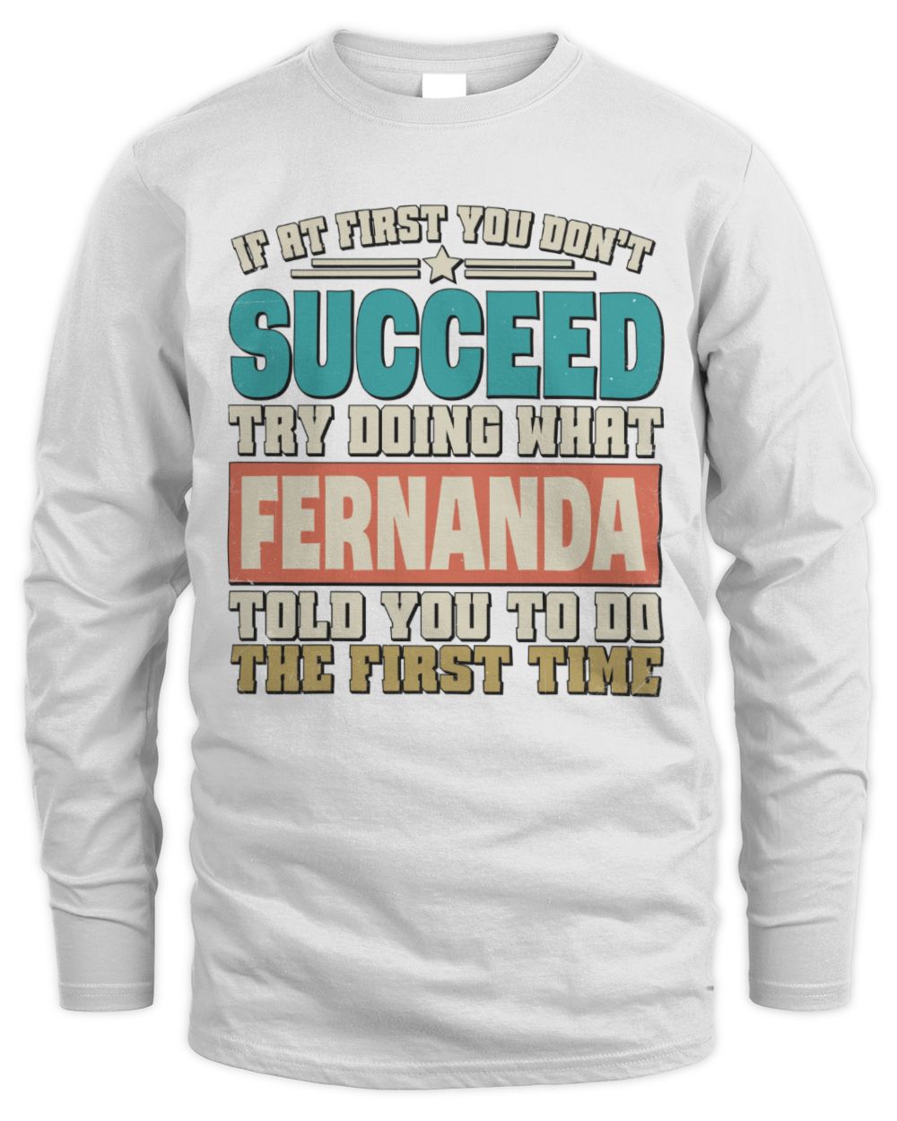 If at First You Don't Succeed Funny Vintage Shirt FERNANDA M1-53 / Men's Long Sleeved T-Shirt / white