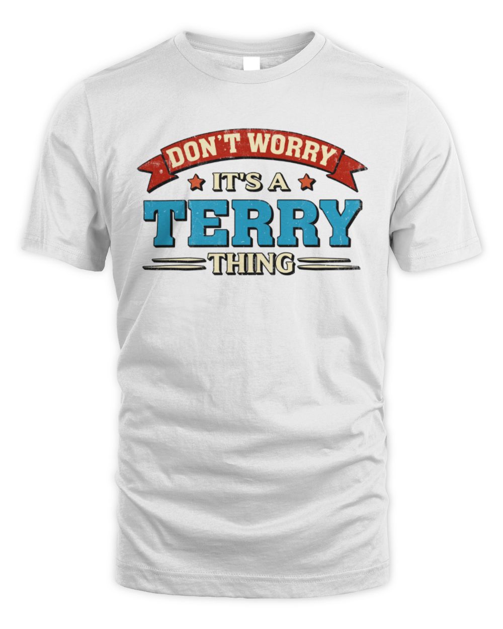 Don't Worry It's a Your Name Thing Funny Retro T-Shirt TERRY M1-57 / Unisex Standard T-Shirt / white