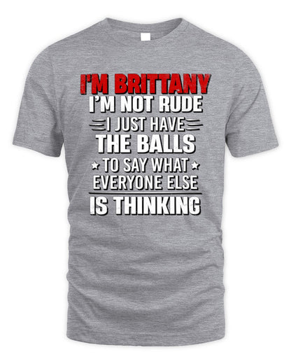 I'm Name I'm Not Rude I Just Have The Balls Funny T-Shirt BRITTANY M1-46 / Unisex Standard T-Shirt / sport grey