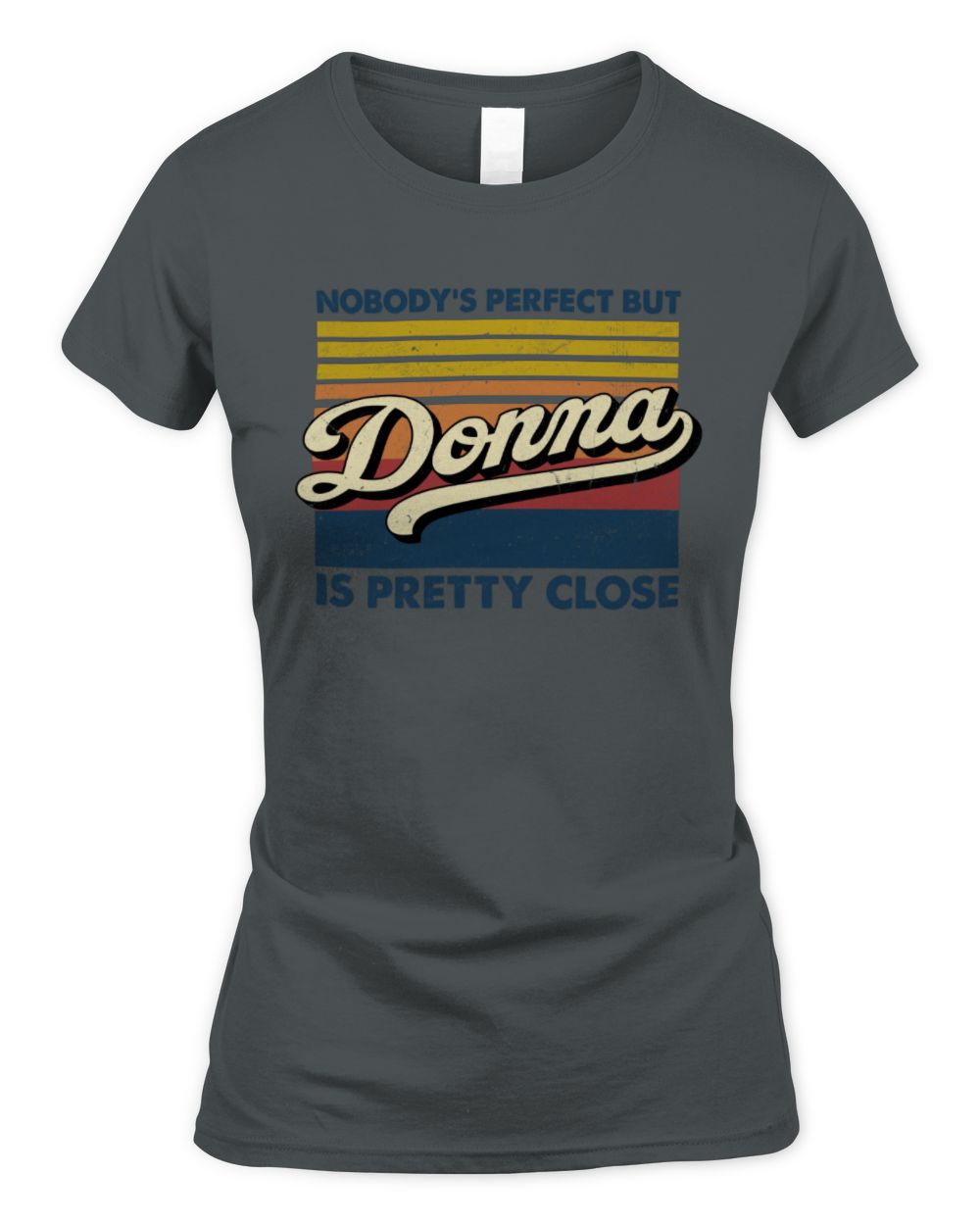 Nobody's Perfect But Your Name Is Pretty Close Retro Shirt DONNA M1-65 / Women's Standard T-Shirt / charcoal