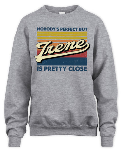 Nobody's Perfect But Your Name Is Pretty Close Retro Shirt IRENE M1-65 / Unisex Sweatshirt / sport grey