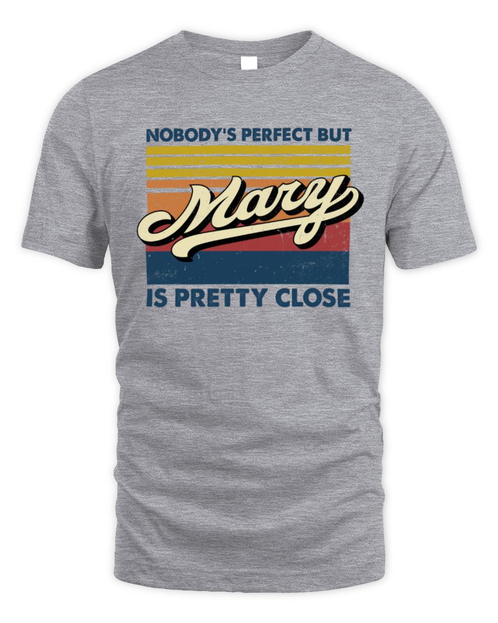 Nobody's Perfect But Your Name Is Pretty Close Retro Shirt MARY M1-65 / Unisex Standard T-Shirt / sport grey