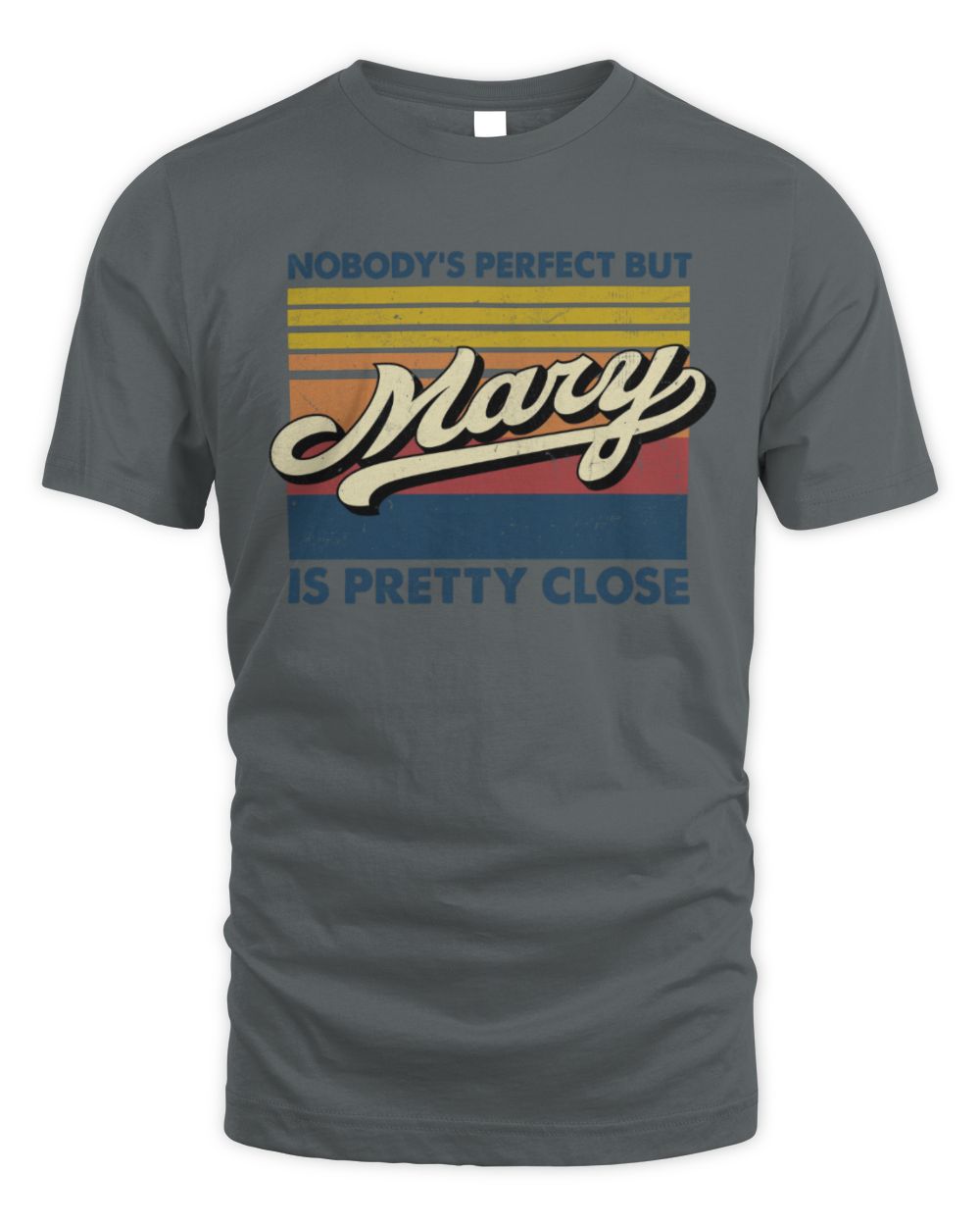 Nobody's Perfect But Your Name Is Pretty Close Retro Shirt MARY M1-65 / Unisex Standard T-Shirt / charcoal
