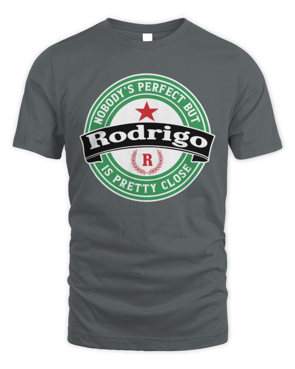 Nobody's Perfect But Your Name Is Pretty Close Heineken Beer T-Shirt RODRIGO M1-S85 / Unisex Standard T-Shirt / charcoal
