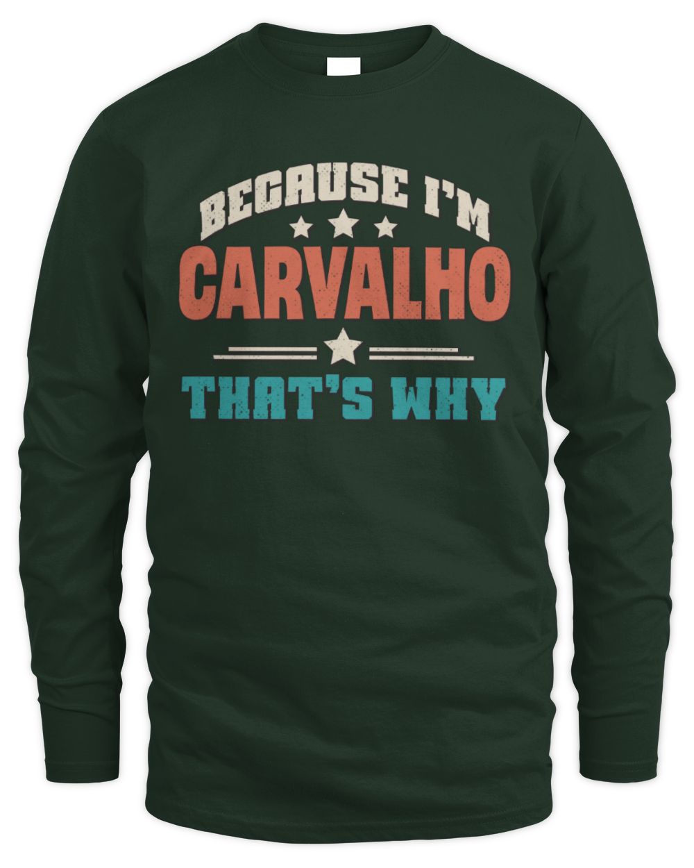 Because I'm Name That's Why Personalized Retro Shirt CARVALHO-49 / Men's Long Sleeved T-Shirt / forest green