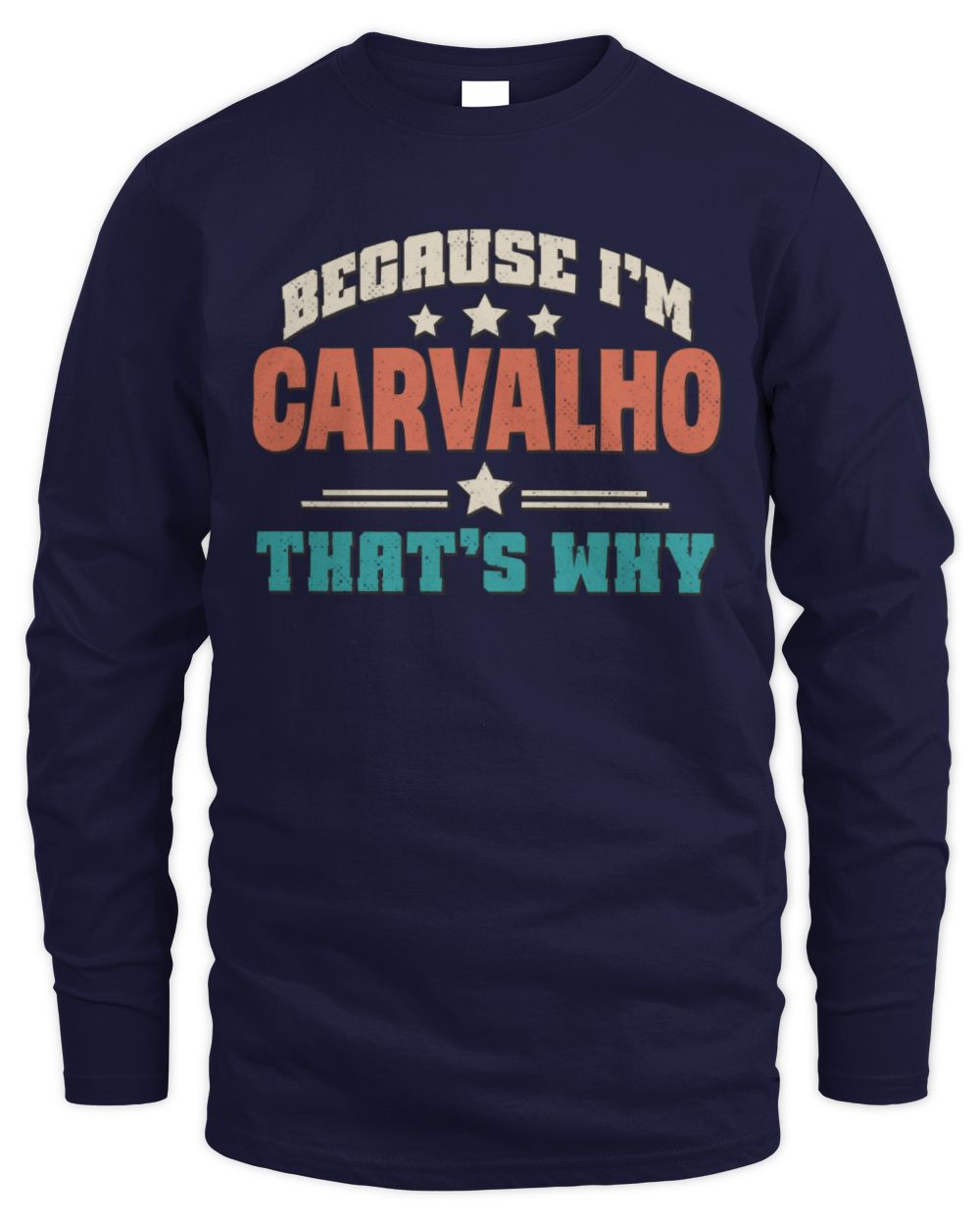 Because I'm Name That's Why Personalized Retro Shirt CARVALHO-49 / Men's Long Sleeved T-Shirt / navy
