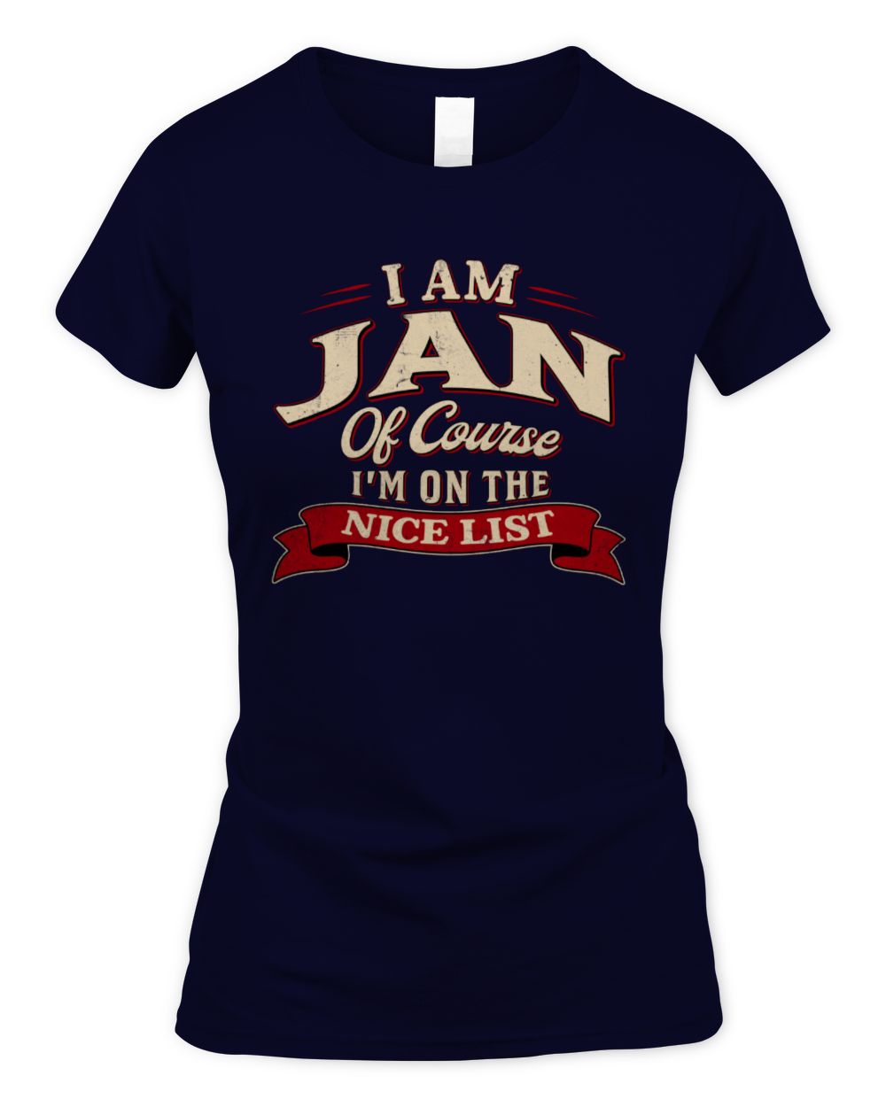 I'm Name Of Course I'm On The Nice List Funny Christmas Shirt JAN M1-68 / Women's Standard T-Shirt / navy