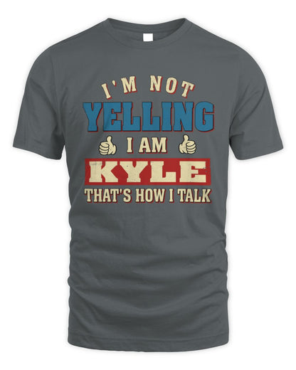 I'm Not Yelling I'm Name That's How I Talk Shirt KYLE M1-67 / Unisex Standard T-Shirt / charcoal