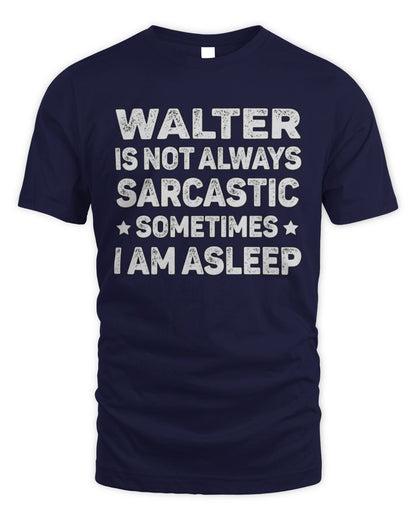 Your Name Is Not Always Sarcastic Funny T-Shirt WALTER M1-62 / Unisex Standard T-Shirt / navy