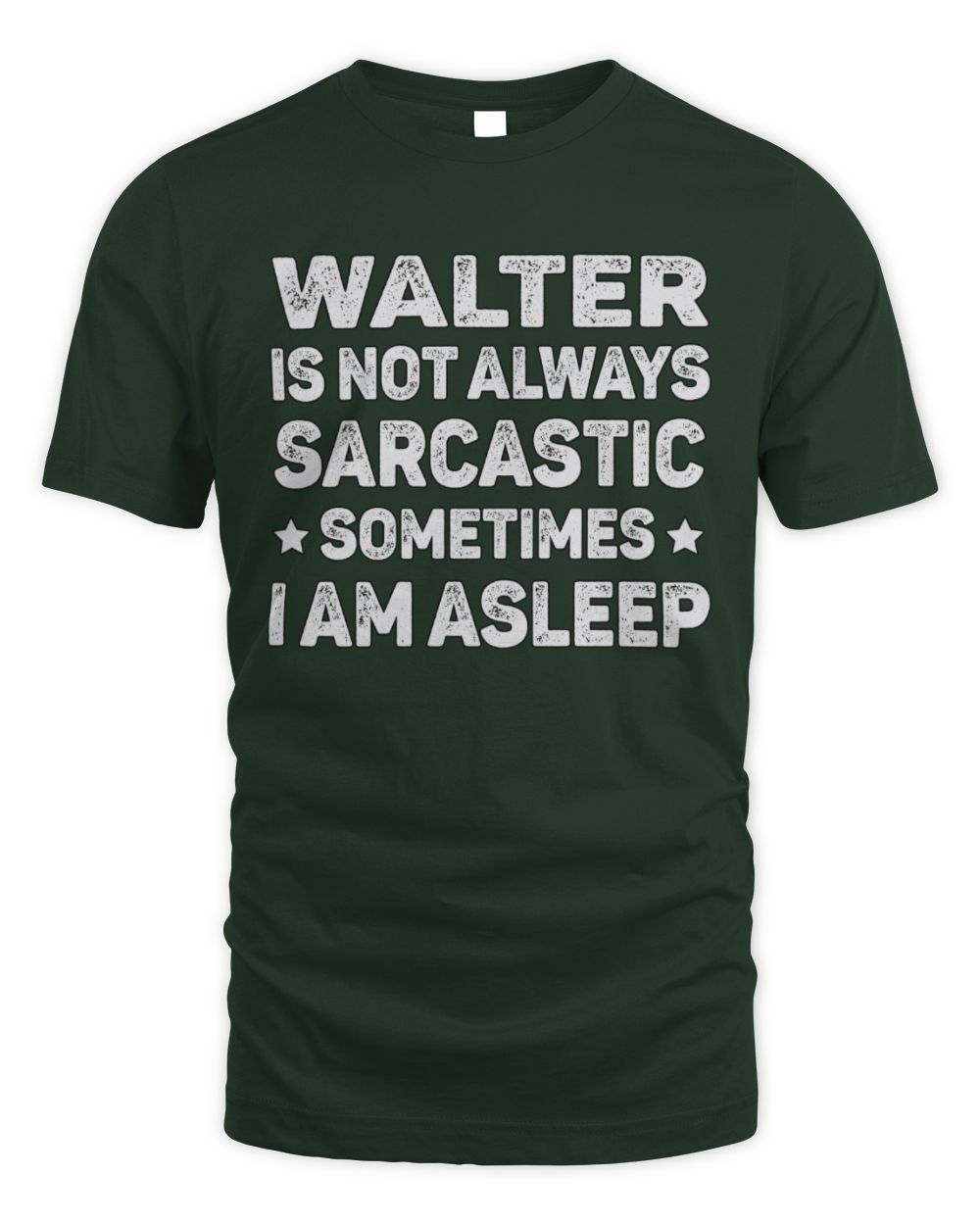 Your Name Is Not Always Sarcastic Funny T-Shirt WALTER M1-62 / Unisex Standard T-Shirt / forest green