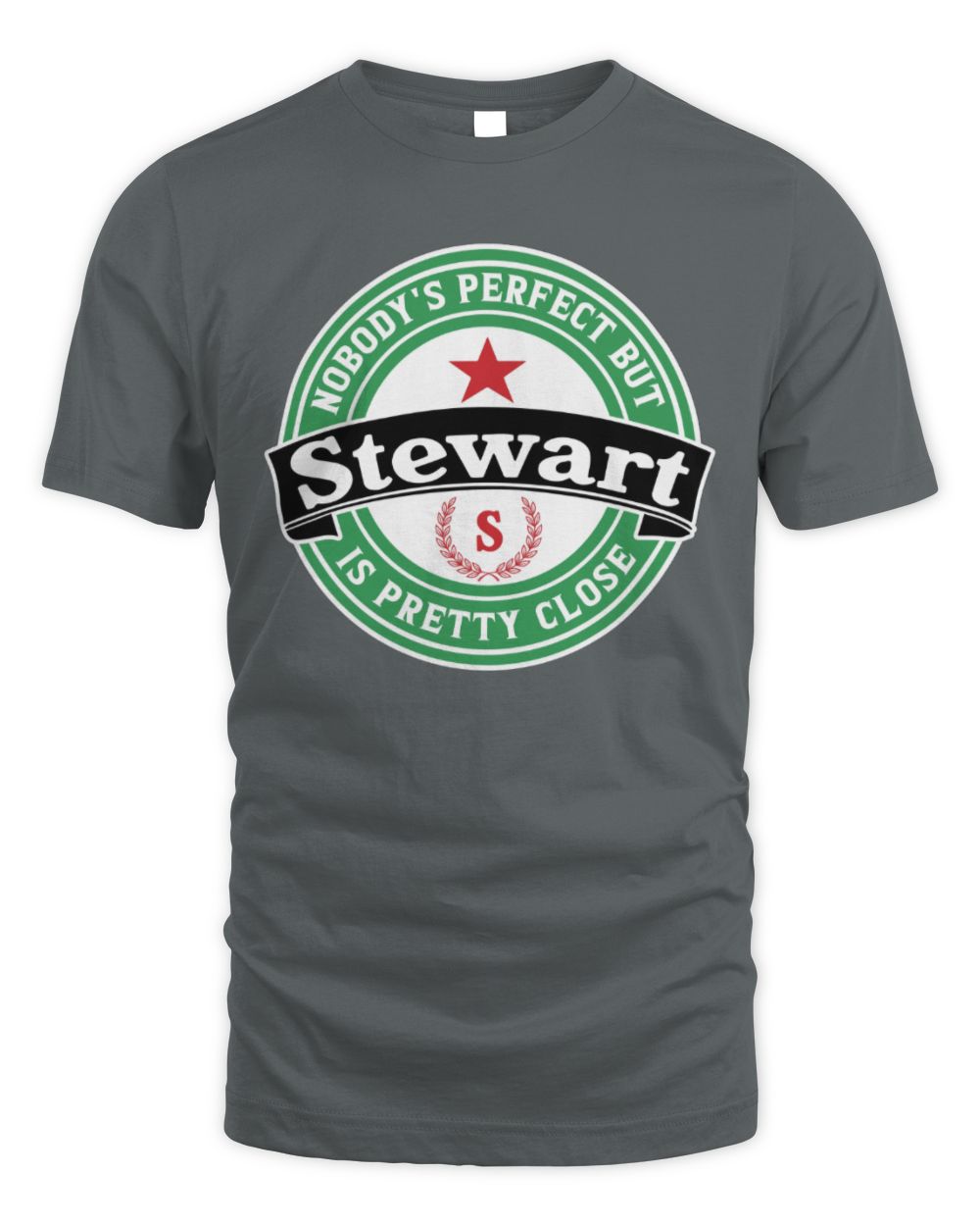 Nobody's Perfect But Your Name Is Pretty Close Heineken Beer T-Shirt STEWART M1-S85 / Unisex Standard T-Shirt / charcoal