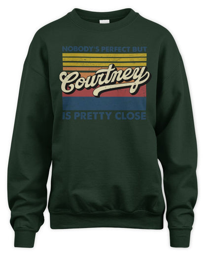 Nobody's Perfect But Your Name Is Pretty Close Retro Shirt COURTNEY M1-65 / Unisex Sweatshirt / forest green