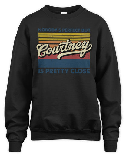 Nobody's Perfect But Your Name Is Pretty Close Retro Shirt COURTNEY M1-65 / Unisex Sweatshirt / black