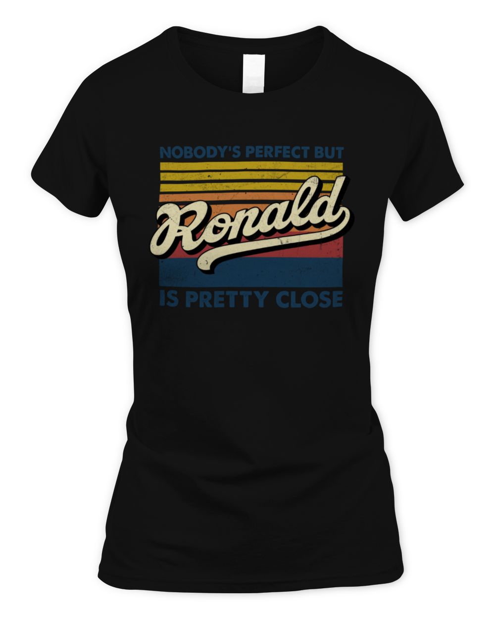 Nobody's Perfect But Your Name Is Pretty Close Retro Shirt RONALD M1-65 / Women's Standard T-Shirt / black