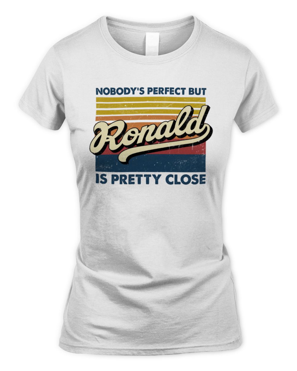 Nobody's Perfect But Your Name Is Pretty Close Retro Shirt RONALD M1-65 / Women's Standard T-Shirt / white