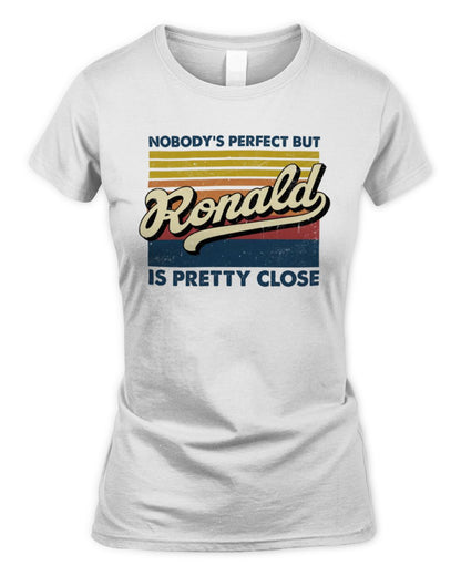 Nobody's Perfect But Your Name Is Pretty Close Retro Shirt RONALD M1-65 / Women's Standard T-Shirt / white