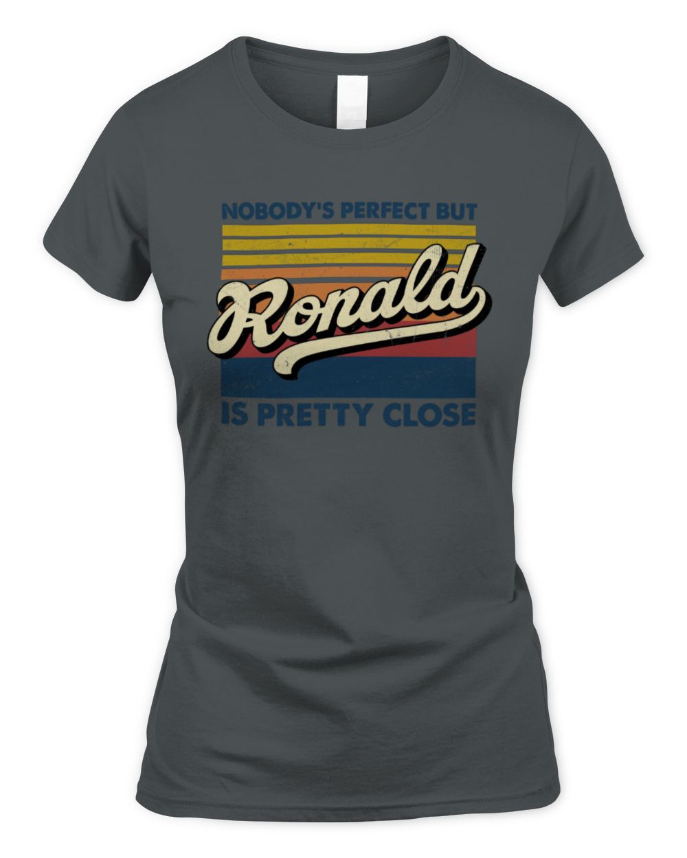 Nobody's Perfect But Your Name Is Pretty Close Retro Shirt RONALD M1-65 / Women's Standard T-Shirt / charcoal