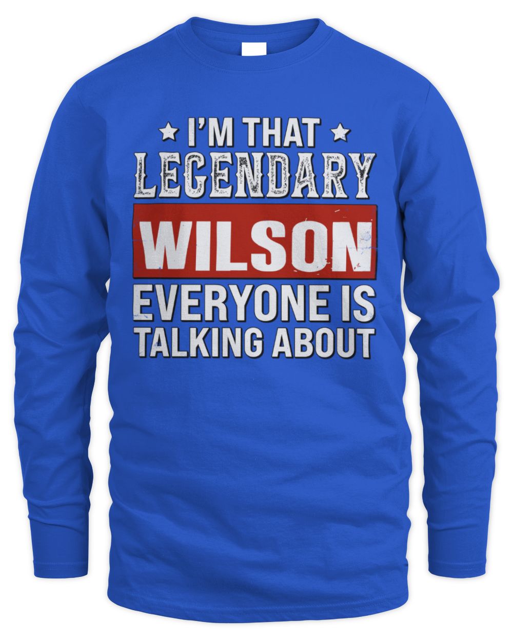 I'm That Legendary Name Everyone Is Talking About Funny Graphic T-Shirt WILSON M1-73 / Men's Long Sleeved T-Shirt / royal